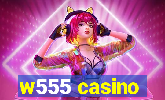 w555 casino